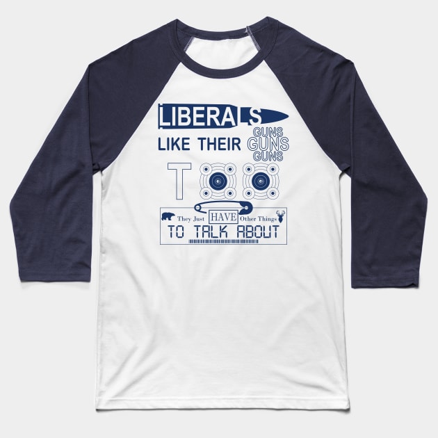 Liberals Like Their Guns Too Baseball T-Shirt by The Other Booth's Merch